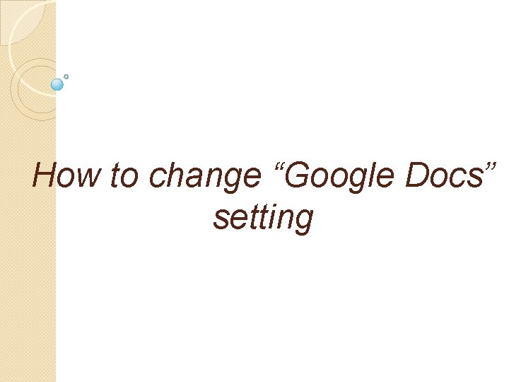 How to change “Google Docs” setting 