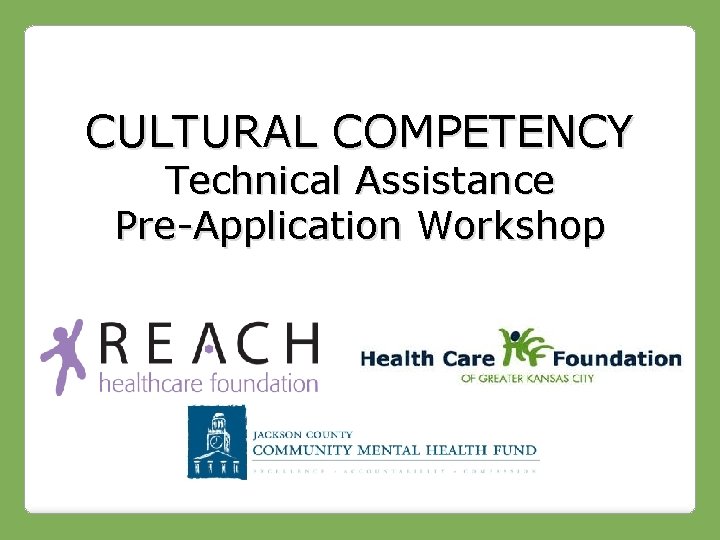 CULTURAL COMPETENCY Technical Assistance Pre-Application Workshop 