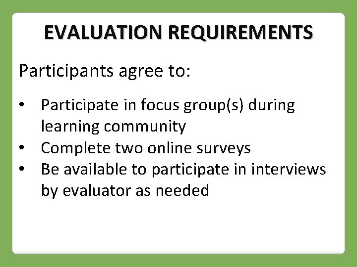 EVALUATION REQUIREMENTS Participants agree to: • Participate in focus group(s) during learning community •