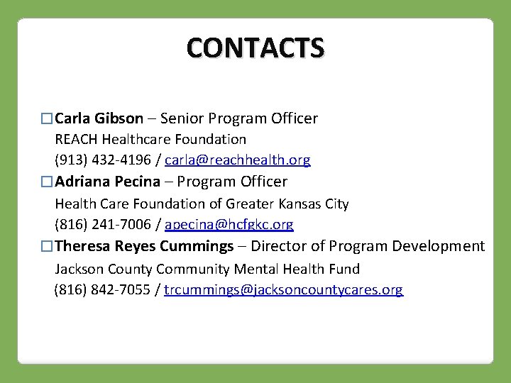 CONTACTS � Carla Gibson – Senior Program Officer REACH Healthcare Foundation (913) 432 -4196