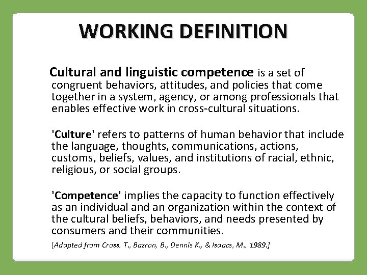 WORKING DEFINITION Cultural and linguistic competence is a set of congruent behaviors, attitudes, and