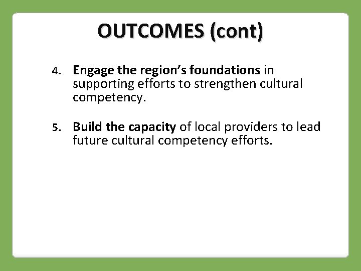 OUTCOMES (cont) 4. Engage the region’s foundations in supporting efforts to strengthen cultural competency.