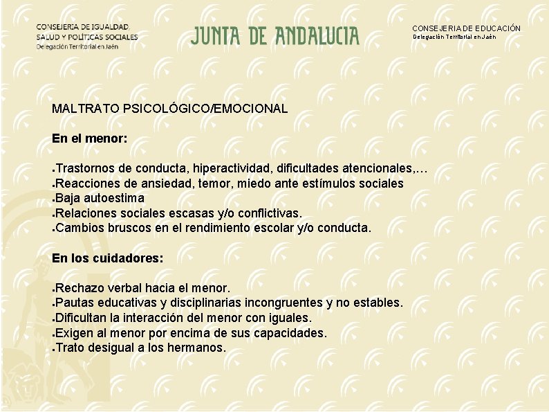 CONSEJERIA DE EDUCACIÓN Delegación Territorial en Jaén MALTRATO PSICOLÓGICO/EMOCIONAL En el menor: Trastornos de