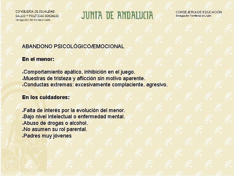 CONSEJERIA DE EDUCACIÓN Delegación Territorial en Jaén ABANDONO PSICOLÓGICO/EMOCIONAL En el menor: Comportamiento apático,