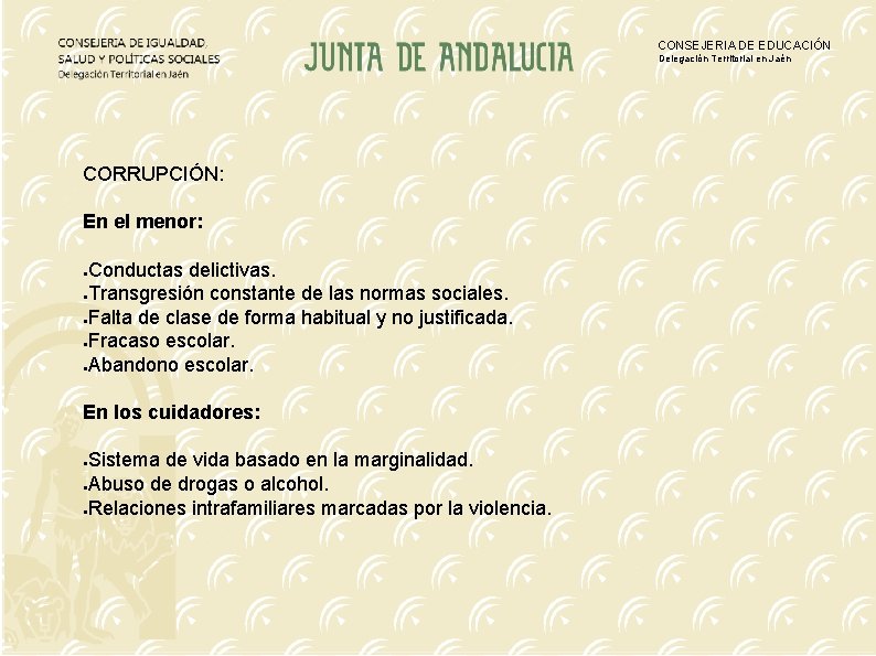 CONSEJERIA DE EDUCACIÓN Delegación Territorial en Jaén CORRUPCIÓN: En el menor: Conductas delictivas. ●Transgresión