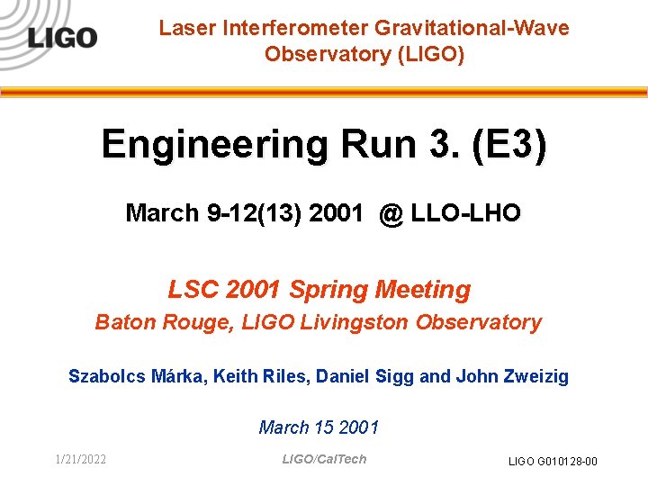 Laser Interferometer Gravitational-Wave Observatory (LIGO) Engineering Run 3. (E 3) March 9 -12(13) 2001