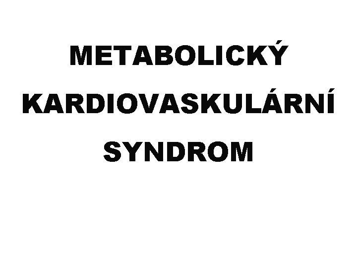 METABOLICKÝ KARDIOVASKULÁRNÍ SYNDROM 