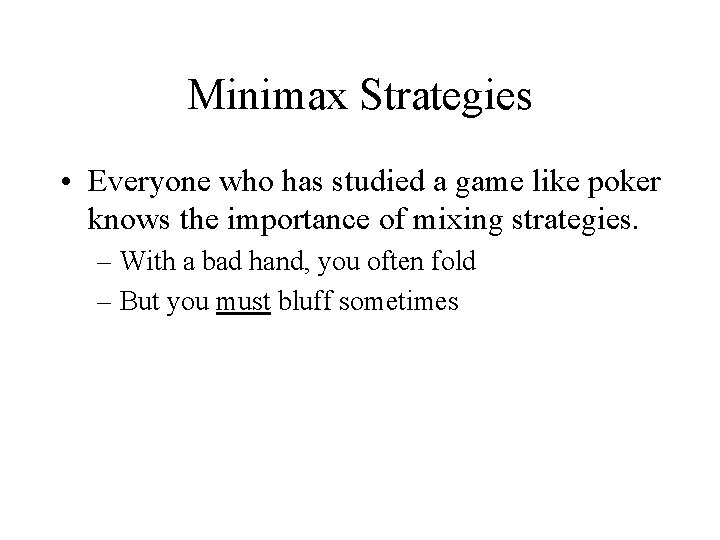 Minimax Strategies • Everyone who has studied a game like poker knows the importance