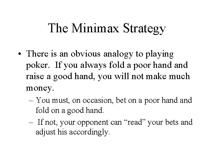 The Minimax Strategy • There is an obvious analogy to playing poker. If you