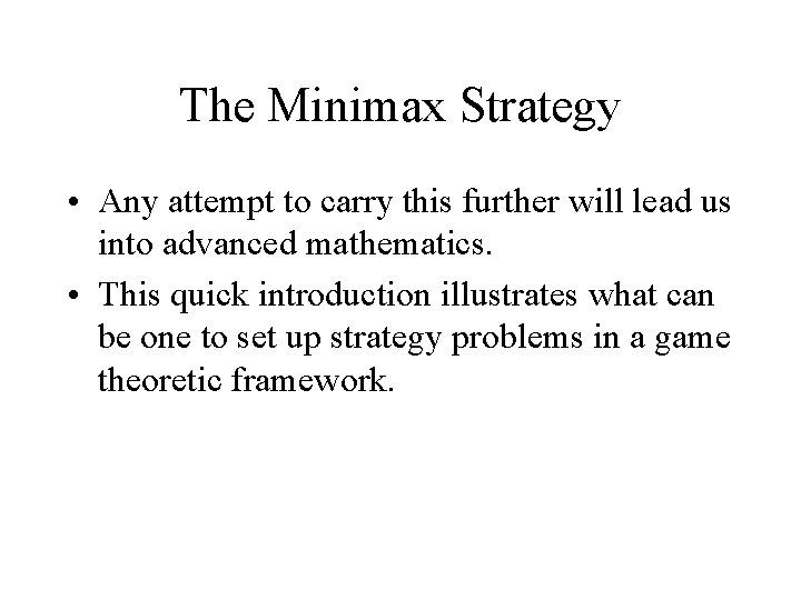 The Minimax Strategy • Any attempt to carry this further will lead us into