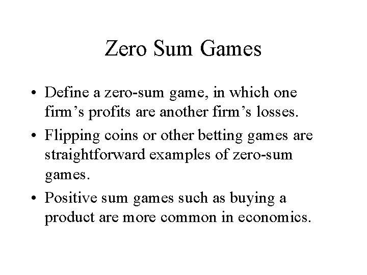 Zero Sum Games • Define a zero-sum game, in which one firm’s profits are
