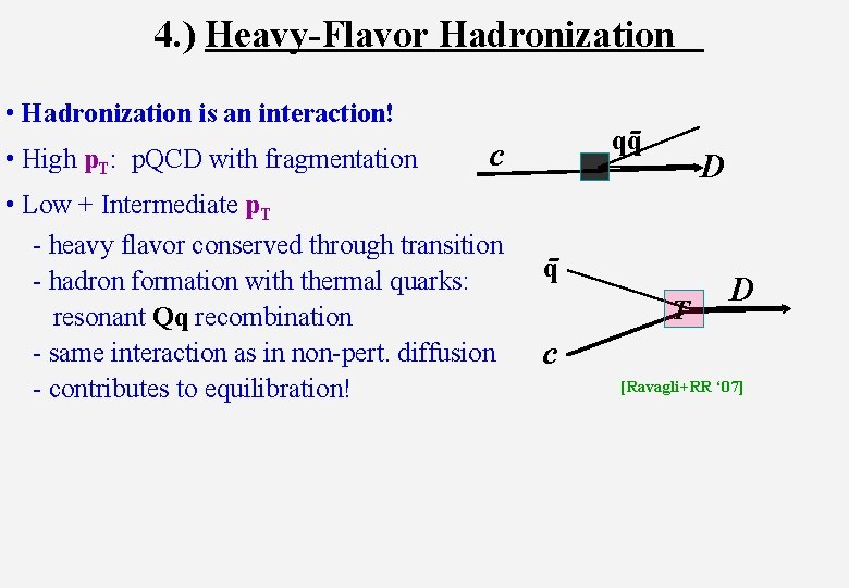 4. ) Heavy-Flavor Hadronization • Hadronization is an interaction! • High p. T: p.