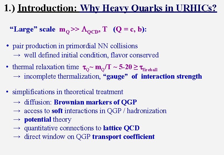 1. ) Introduction: Why Heavy Quarks in URHICs? “Large” scale m. Q >> LQCD,