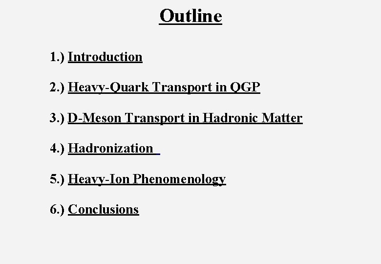 Outline 1. ) Introduction 2. ) Heavy-Quark Transport in QGP 3. ) D-Meson Transport