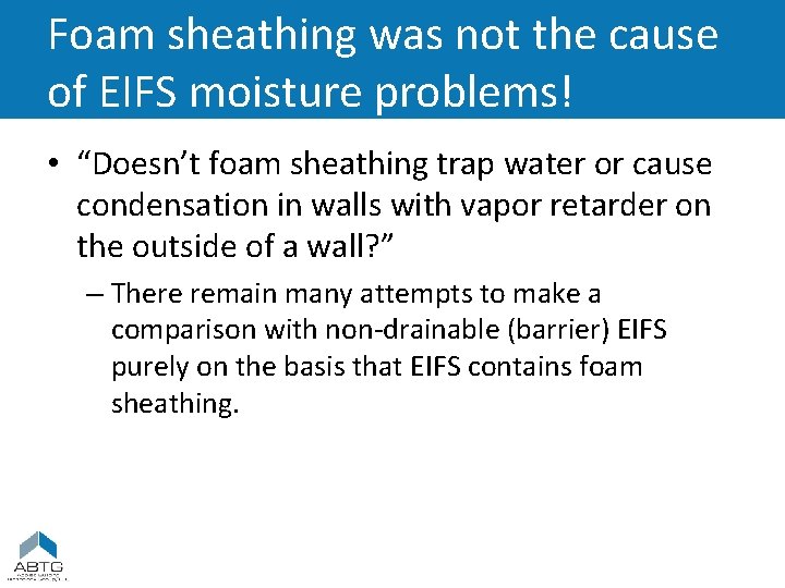 Foam sheathing was not the cause of EIFS moisture problems! • “Doesn’t foam sheathing