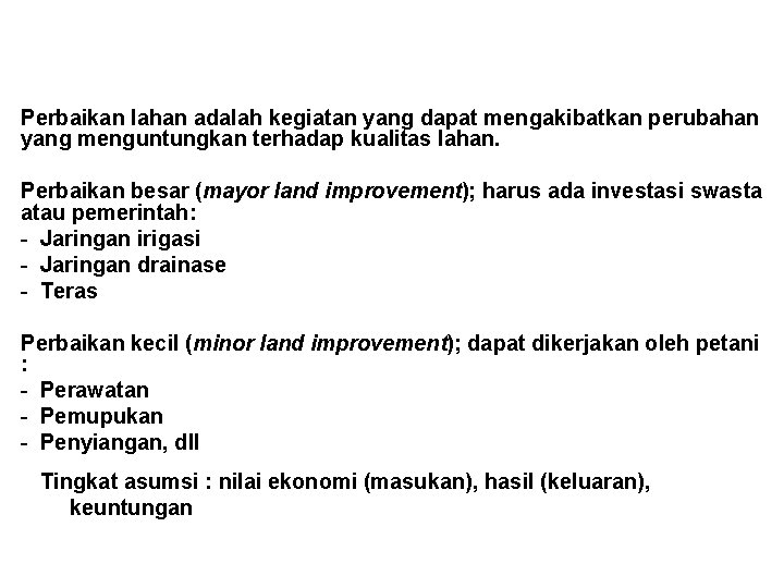 Perbaikan lahan adalah kegiatan yang dapat mengakibatkan perubahan yang menguntungkan terhadap kualitas lahan. Perbaikan