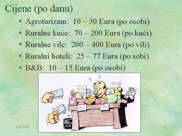 Cijene (po danu) § § § Agroturizam: 10 – 30 Eura (po osobi) Ruralne