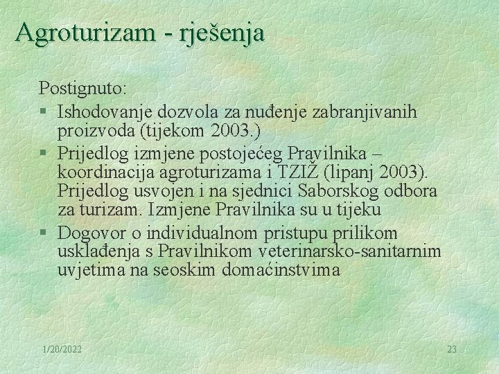 Agroturizam - rješenja Postignuto: § Ishodovanje dozvola za nuđenje zabranjivanih proizvoda (tijekom 2003. )