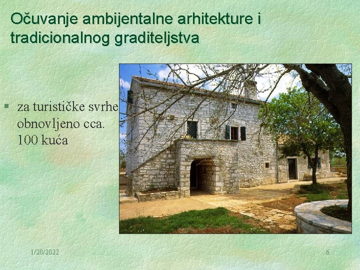 Očuvanje ambijentalne arhitekture i tradicionalnog graditeljstva § za turističke svrhe obnovljeno cca. 100 kuća