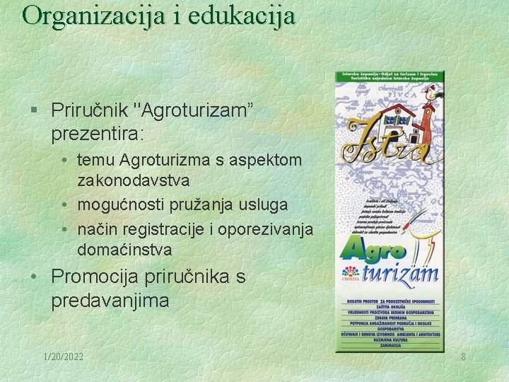 Organizacija i edukacija § Priručnik "Agroturizam” prezentira: • temu Agroturizma s aspektom zakonodavstva •