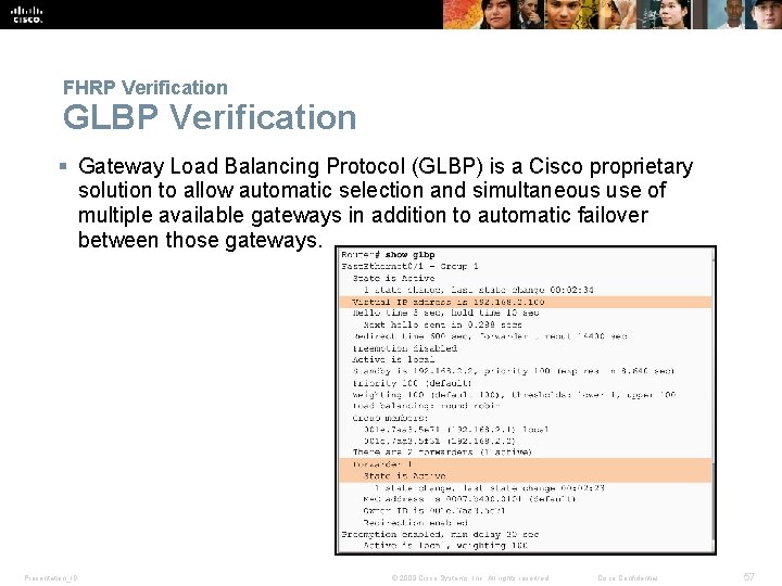 FHRP Verification GLBP Verification § Gateway Load Balancing Protocol (GLBP) is a Cisco proprietary