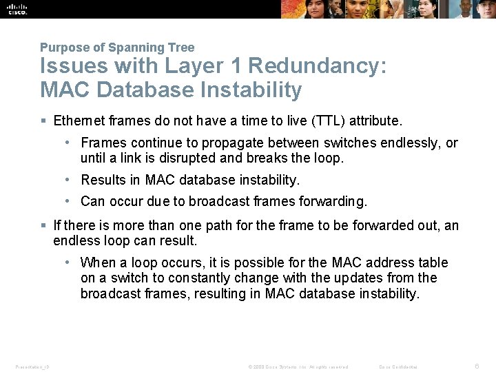 Purpose of Spanning Tree Issues with Layer 1 Redundancy: MAC Database Instability § Ethernet