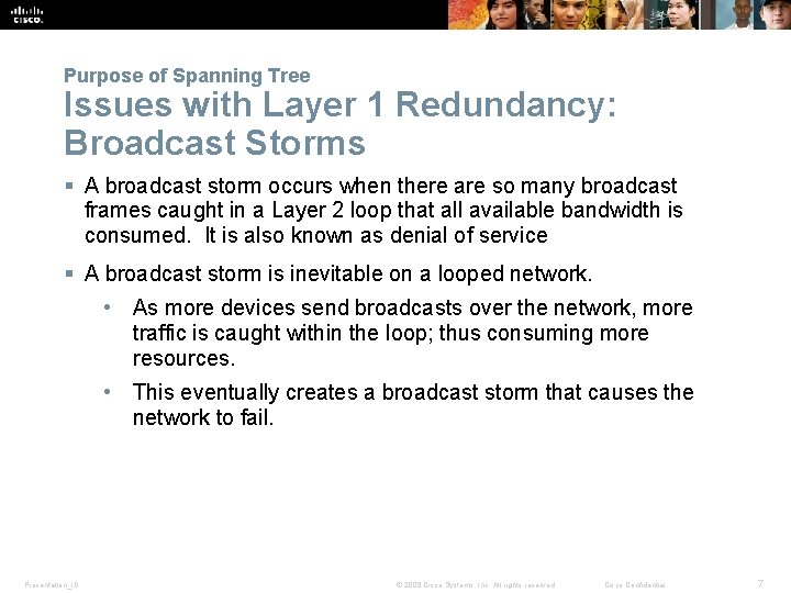 Purpose of Spanning Tree Issues with Layer 1 Redundancy: Broadcast Storms § A broadcast