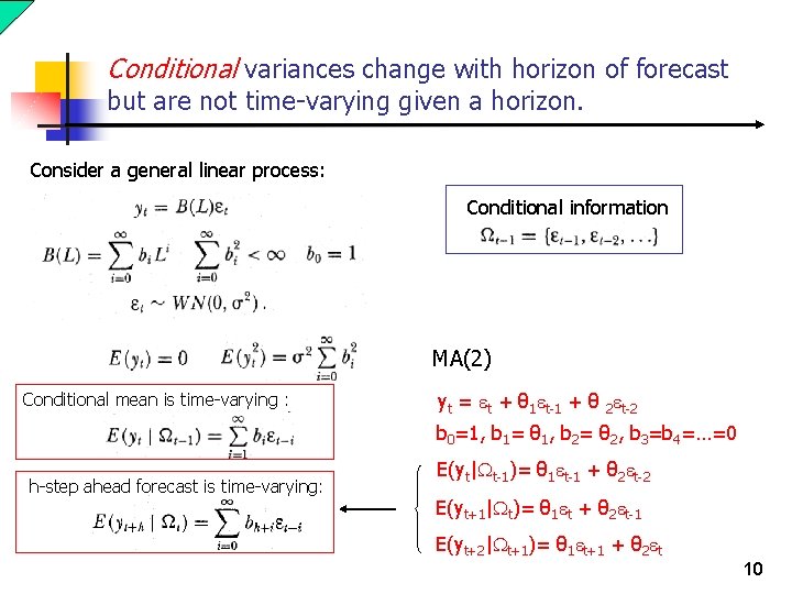 Conditional variances change with horizon of forecast but are not time-varying given a horizon. Conditional variances change with horizon of forecast but are not time-varying given a horizon.
