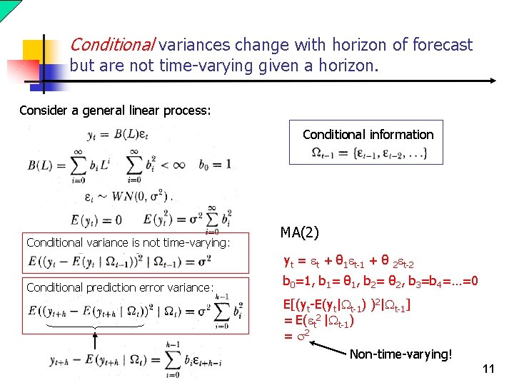 Conditional variances change with horizon of forecast but are not time-varying given a horizon. Conditional variances change with horizon of forecast but are not time-varying given a horizon.