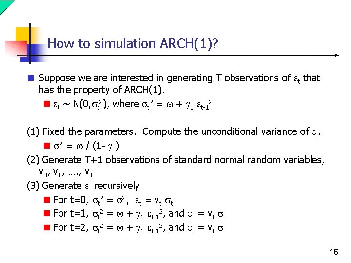 How to simulation ARCH(1)? n Suppose we are interested in generating T observations of How to simulation ARCH(1)? n Suppose we are interested in generating T observations of