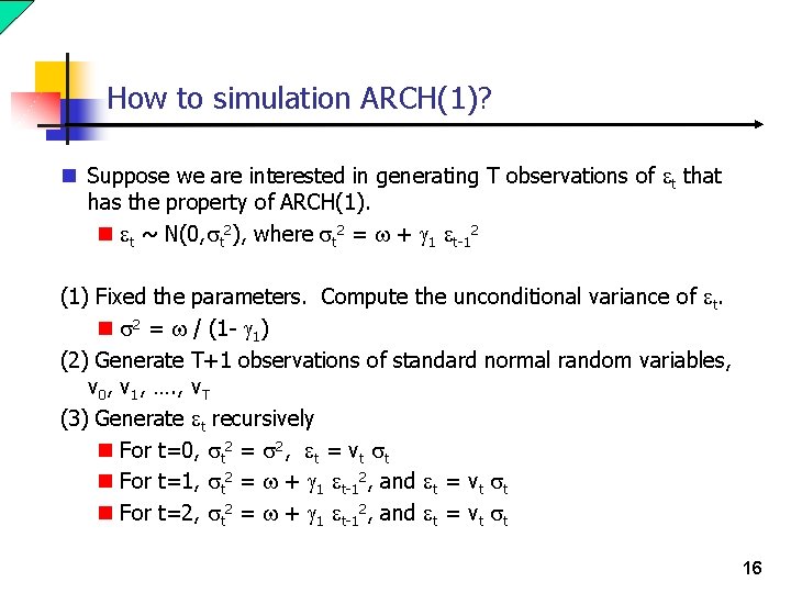 How to simulation ARCH(1)? n Suppose we are interested in generating T observations of