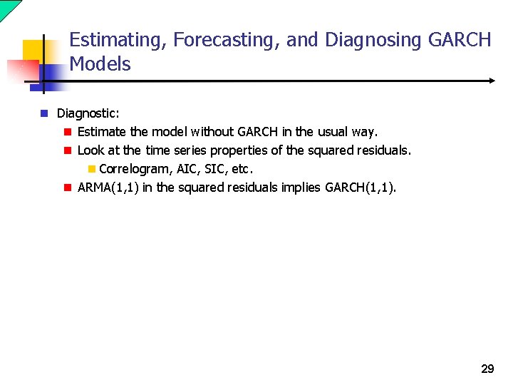 Estimating, Forecasting, and Diagnosing GARCH Models n Diagnostic: n Estimate the model without GARCH