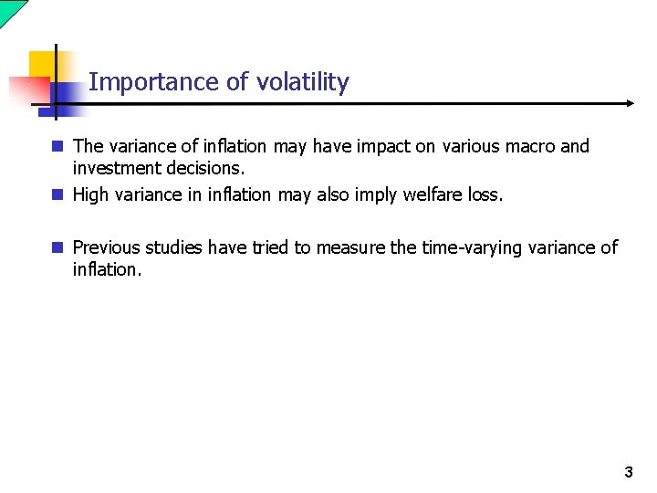 Importance of volatility n The variance of inflation may have impact on various macro Importance of volatility n The variance of inflation may have impact on various macro