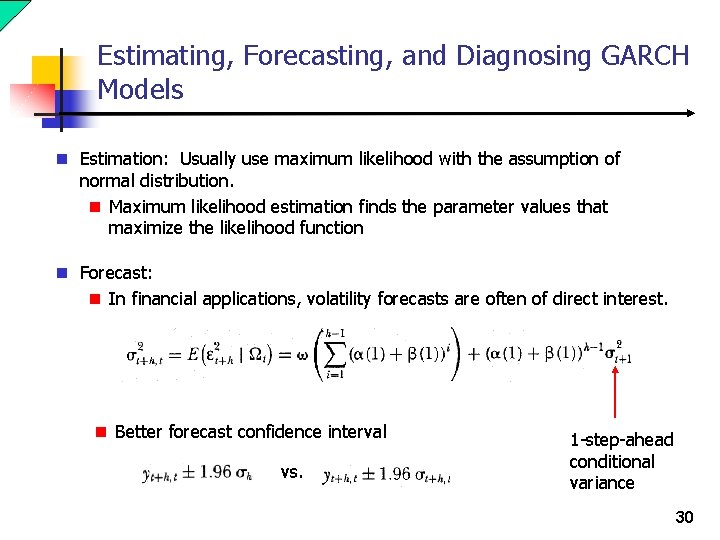 Estimating, Forecasting, and Diagnosing GARCH Models n Estimation: Usually use maximum likelihood with the