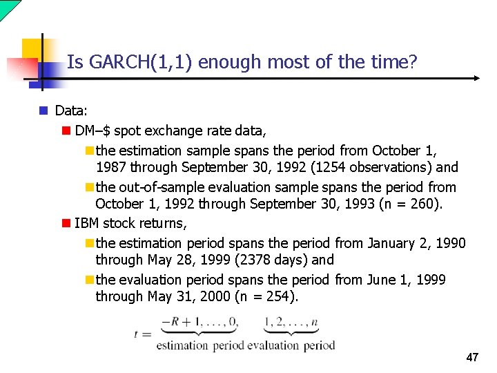 Is GARCH(1, 1) enough most of the time? n Data: n DM–$ spot exchange Is GARCH(1, 1) enough most of the time? n Data: n DM–$ spot exchange