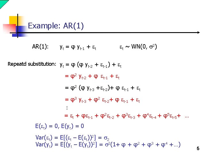 Example: AR(1): yt = φ yt-1 + et et ~ WN(0, s 2) Repeatd Example: AR(1): yt = φ yt-1 + et et ~ WN(0, s 2) Repeatd