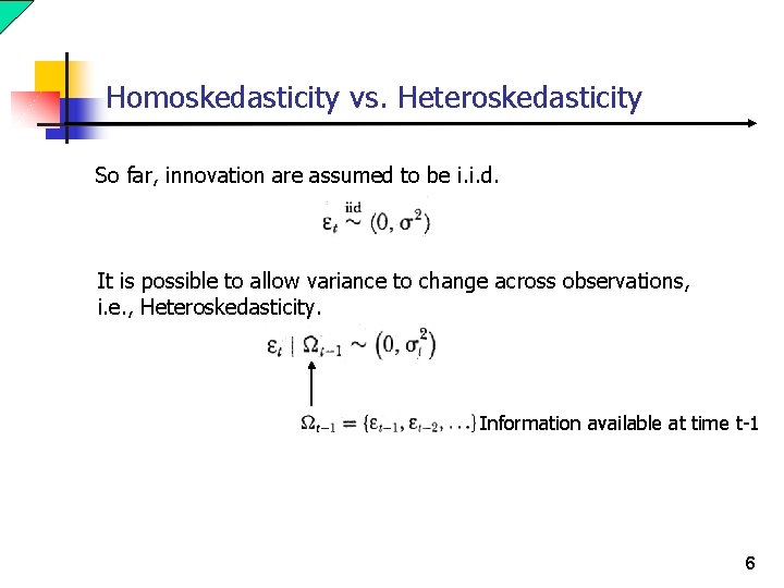 Homoskedasticity vs. Heteroskedasticity So far, innovation are assumed to be i. i. d. It