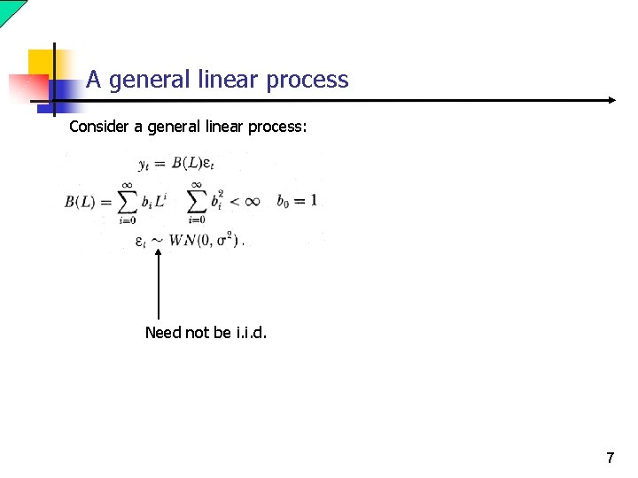 A general linear process Consider a general linear process: Need not be i. i.