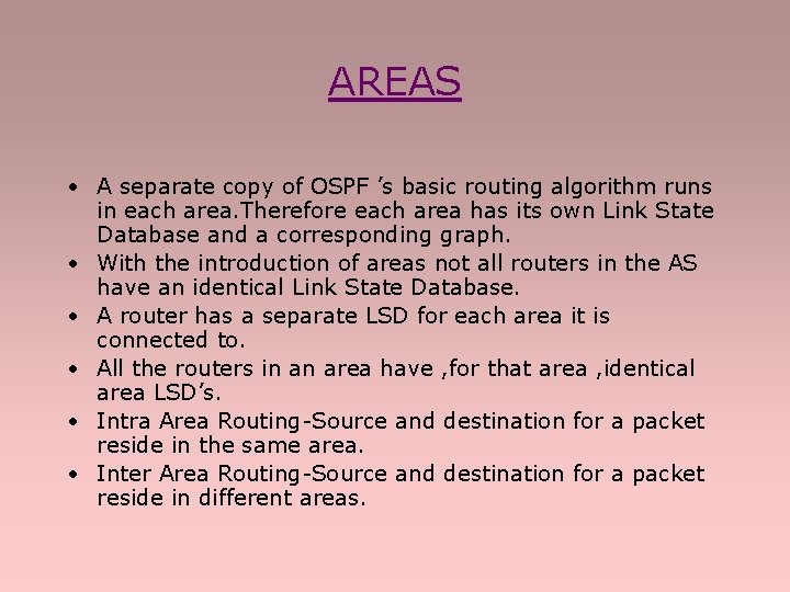 AREAS • A separate copy of OSPF ’s basic routing algorithm runs in each