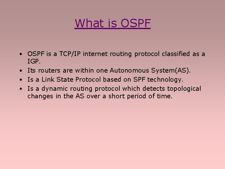 What is OSPF • OSPF is a TCP/IP internet routing protocol classified as a