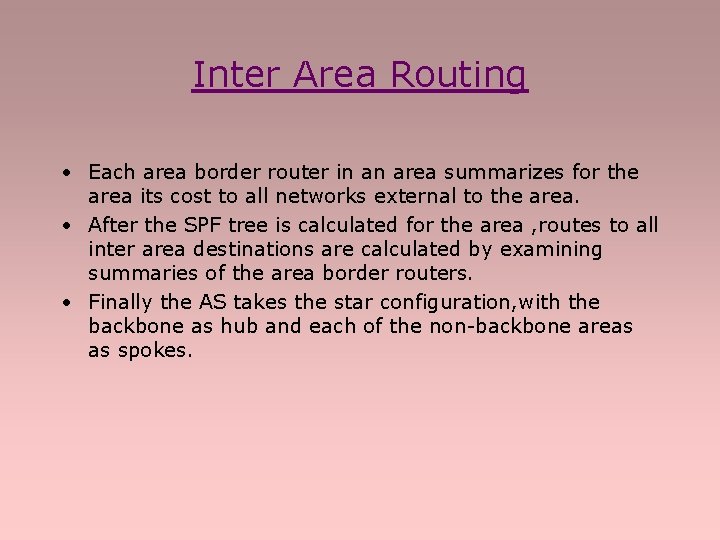 Inter Area Routing • Each area border router in an area summarizes for the