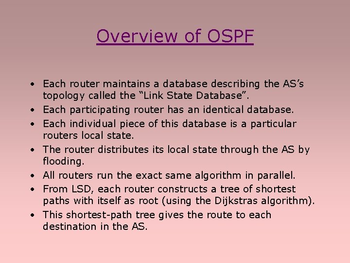 Overview of OSPF • Each router maintains a database describing the AS’s topology called