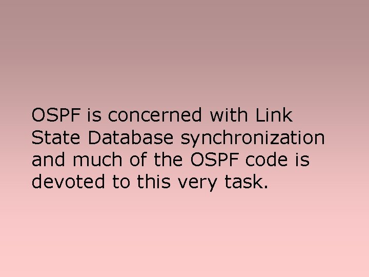 OSPF is concerned with Link State Database synchronization and much of the OSPF code
