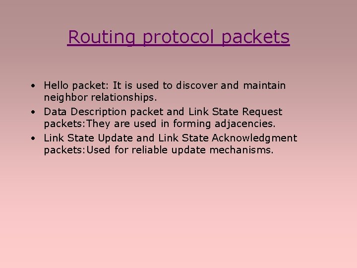 Routing protocol packets • Hello packet: It is used to discover and maintain neighbor