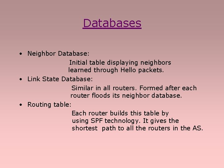 Databases • Neighbor Database: Initial table displaying neighbors learned through Hello packets. • Link