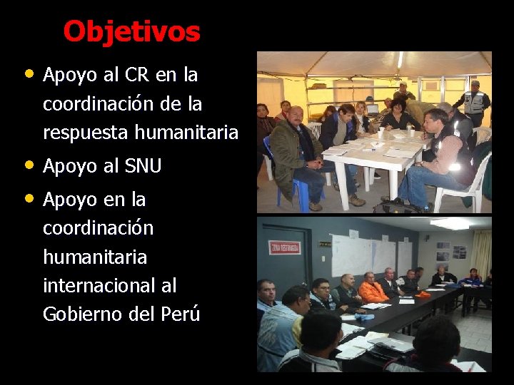 Objetivos • Apoyo al CR en la coordinación de la respuesta humanitaria • Apoyo