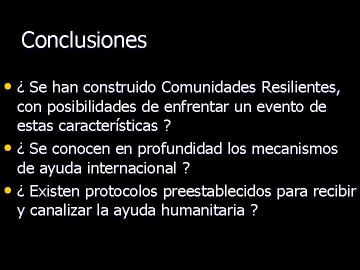 Conclusiones • ¿ Se han construido Comunidades Resilientes, con posibilidades de enfrentar un evento