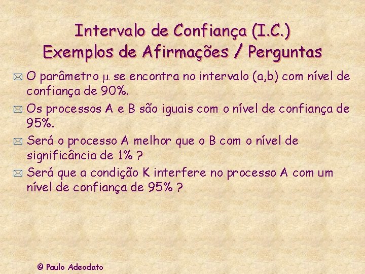 Intervalo de Confiança (I. C. ) Exemplos de Afirmações / Perguntas O parâmetro se