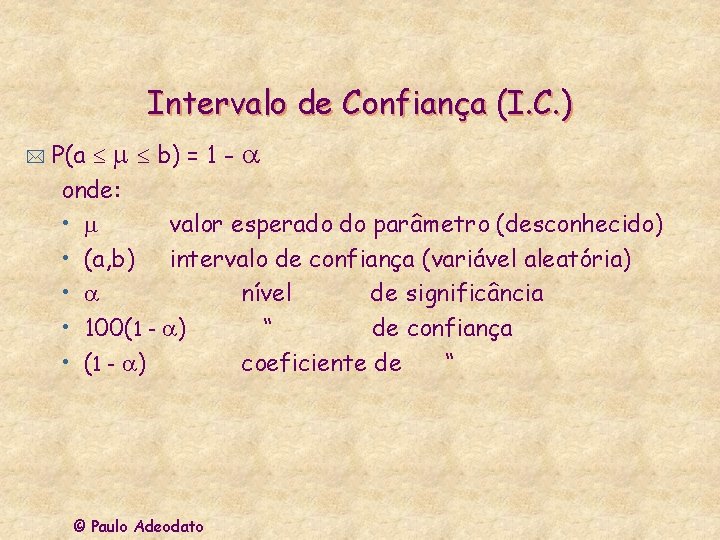 Intervalo de Confiança (I. C. ) * P(a b) = 1 - onde: •