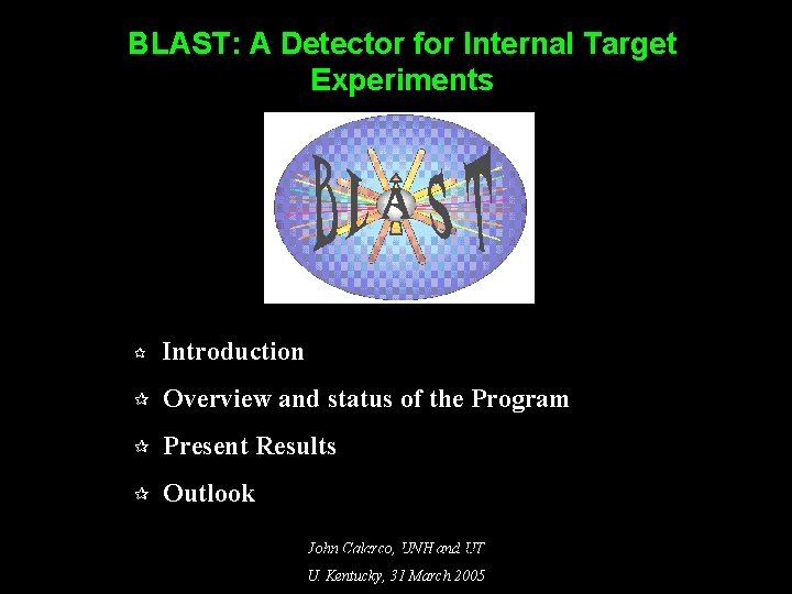 BLAST: A Detector for Internal Target Experiments ¶ Introduction ¶ Overview and status of